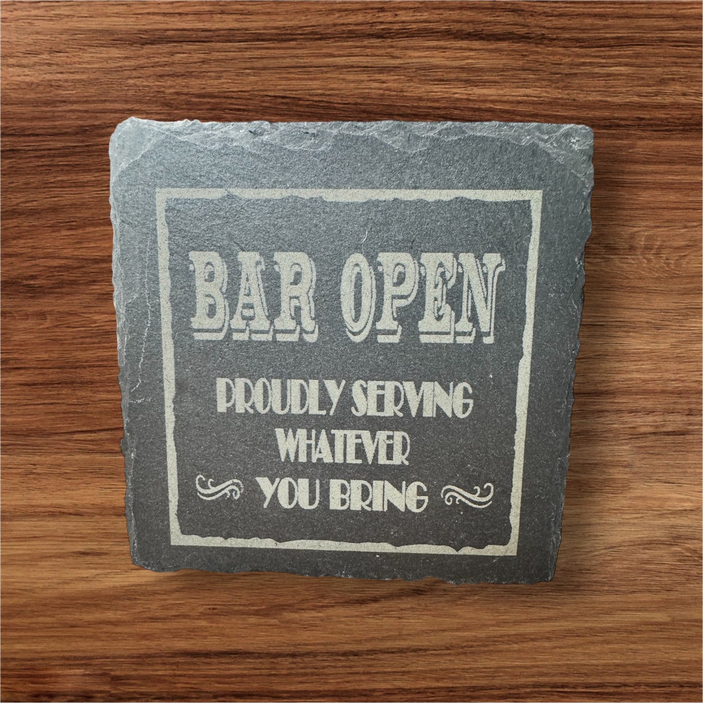 4pc Bar Open, Proudly Serving Whatever You Bring Slate Coasters