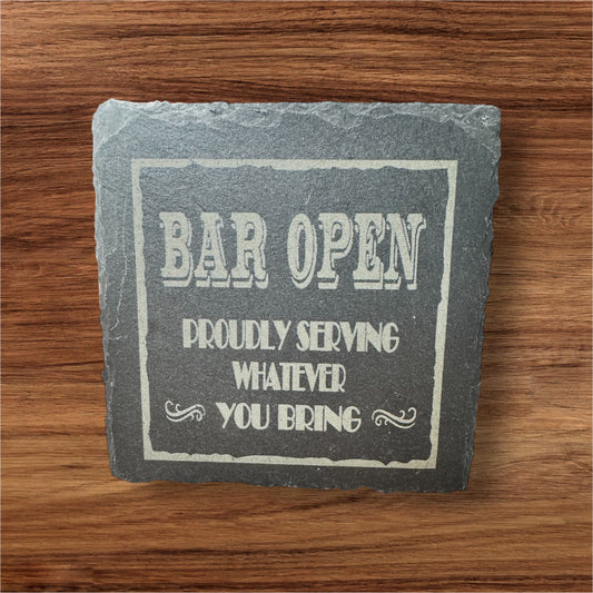 4pc Bar Open, Proudly Serving Whatever You Bring Slate Coasters